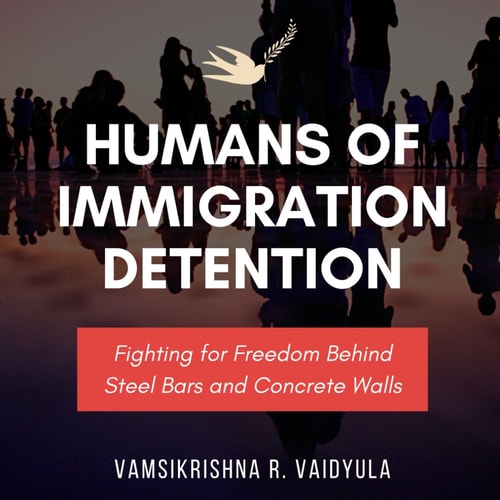 Humans of Immigration Detention Fighting for Freedom Behind Steel Bars and Concrete Walls