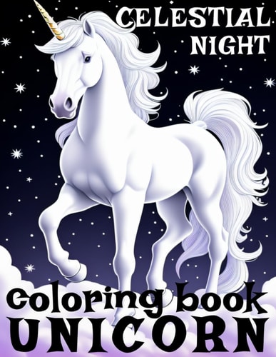 Unicorn Coloring Book Celestial Night 50 Illustrations for Kids Teens Young Adults Creative Booklet Artwork for Men and Women as a Part of Relaxation, Self-Help & Hobby Time