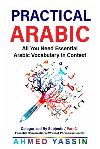 Practical Arabic : Essential Conversational Words & Phrases in Context - Part 3