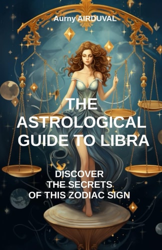 The Astrological Guide to Libra, Discover the Secrets of this Zodiac Sign Astrology, Zodiac Sign, Astrological Profile of Libra, Spirituality, Characteristics, Personality Traits