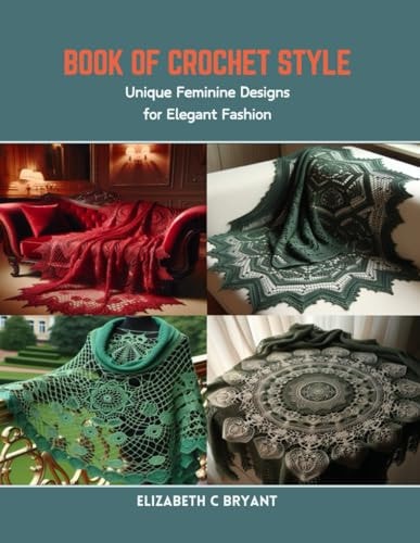 Book of Crochet Style Unique Feminine Designs for Elegant Fashion