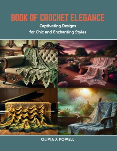 Book of Crochet Elegance Captivating Designs for Chic and Enchanting Styles