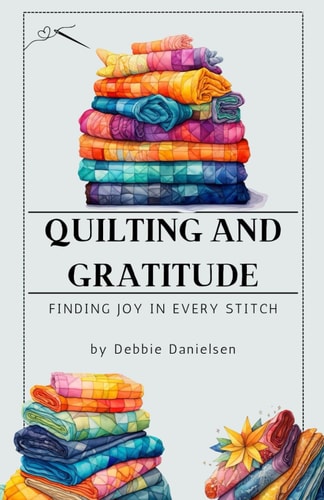 Quilting and Gratitude Finding Joy in Every Stitch