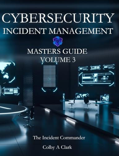 CYBERSECURITY INCIDENT MANAGEMENT MASTERS GUIDE - Volume 3 The Incident Commander