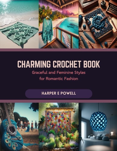 Charming Crochet Book Graceful and Feminine Styles for Romantic Fashion
