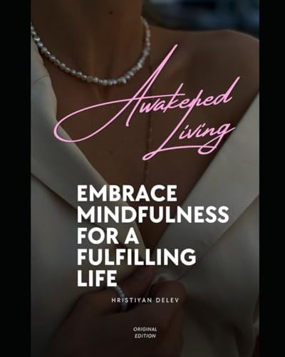 Awakened Living Embrace Mindfulness for a Fulfilling Life