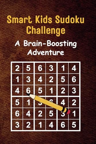 Smart Kids Sudoku Challenge A Brain-Boosting Adventure: Engaging Puzzles for Ages 8-12 Develop Logic and Math Skills 155+ Puzzles