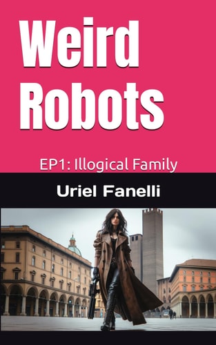 Weird Robots Episode 1: Illogic Family
