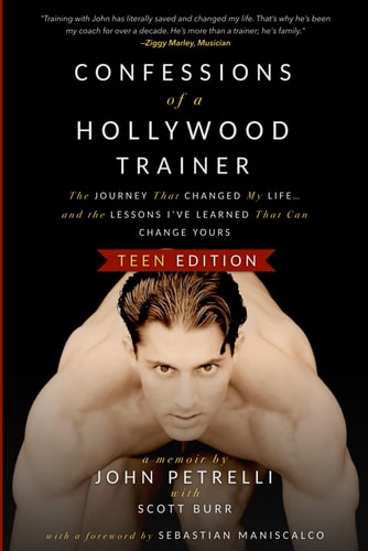 Confessions of a Hollywood Trainer The Journey That Changed My Life... and the Lessons I've Learned That Can Change Yours - TEEN EDITION