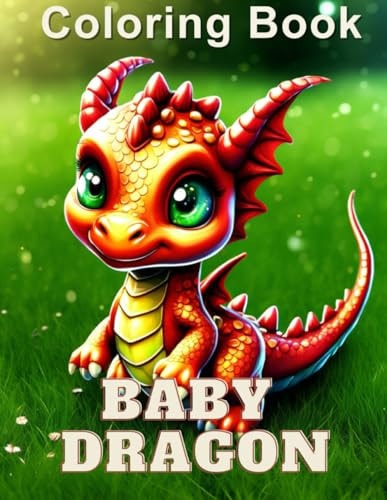 Adorable Baby Dragons Coloring Book Explore the Realm of Colorful Fantasy and Unlock Your Imagination!