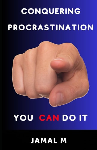 Conquering Procrastination You Can Do It