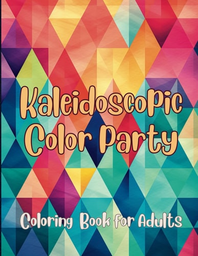 Kaleidoscopic Color Party Adult Coloring Book