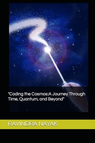 "Coding the Cosmos A Journey Through Time, Quantum, and Beyond"