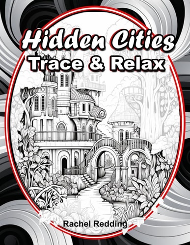 Hidden Cities Trace & Relax Whimsical Tracing Book for Adults and Teens. Fun Tracing Book For Drawing and Coloring to Help Relieve Stress & Anxiety