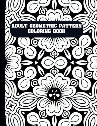 Adult Geometric Pattern Coloring Book Easy Mindful Patterns Design Coloring Pages For Kids and Adults