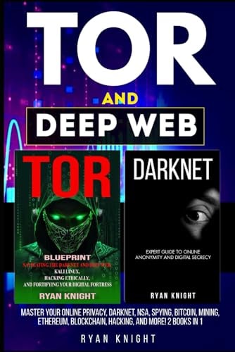 TOR and Deep Web Master Your Online Privacy, Darknet, NSA, Spying, Bitcoin, Mining, Ethereum, Blockchain, Hacking, and More! 2 Books in 1
