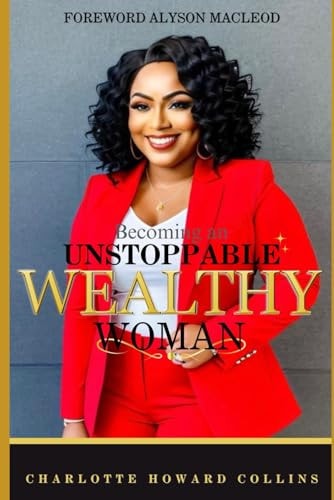 Becoming an Unstoppable Wealthy Woman Charlotte Howard Collins Memoir