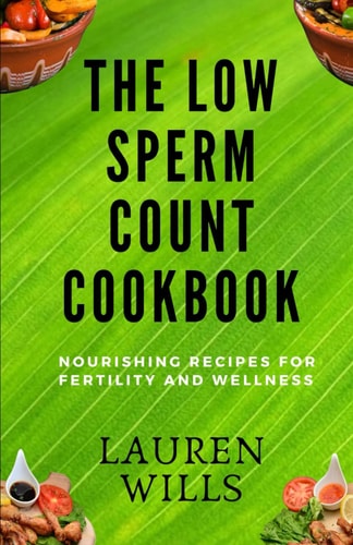 The Low Sperm Count Cookbook Nourishing Recipes for Fertility and Wellness