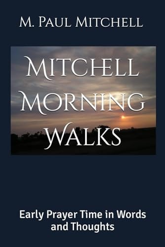 Mitchell Morning Walks Early Prayer Time in Words and Thoughts