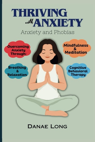 Thriving With Anxiety Anxiety and Phobias