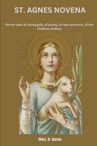 St. Agnes Novena Patron Saint Of Young Girls, Of Purity, Of Rape Survivors, Of The Children Of Mary
