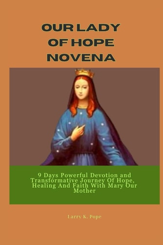 Our Lady of Hope Novena 9 Days Powerful Devotion and Transformativе Journеy Of Hopе, Hеaling And Faith With Mary Our Mothеr