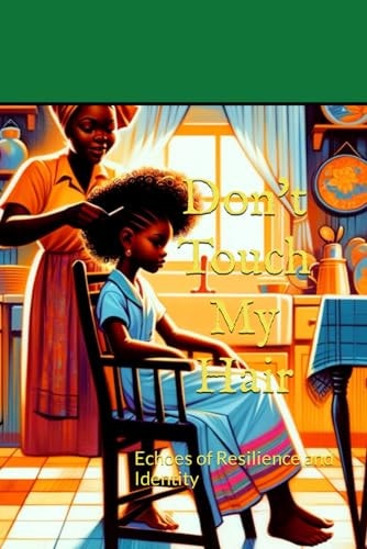 Don't Touch My Hair Echoes of Resilience and Identity