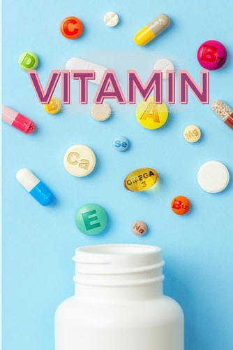 Vitamin Health Tips Book What Vitamins are in Any Food: This Book Gives an Idea about the Benefits and Harms of Vitamins and what is the Right Vitamin for the Body and Highlights Some Important Points