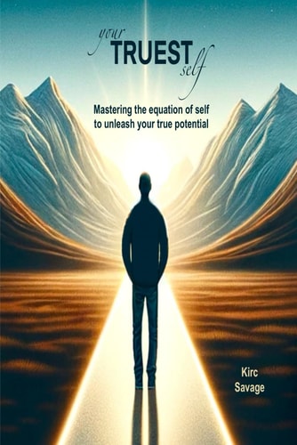 Your Truest Self Mastering the Equation of Self to Unleash Your True Potential