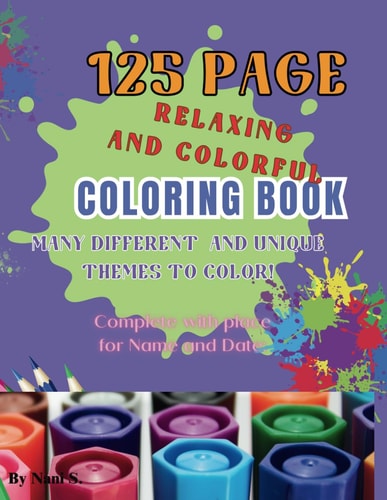 125 Page Relaxing and Colorful Adult Coloring Book Many Different and Unique Themes to Color!