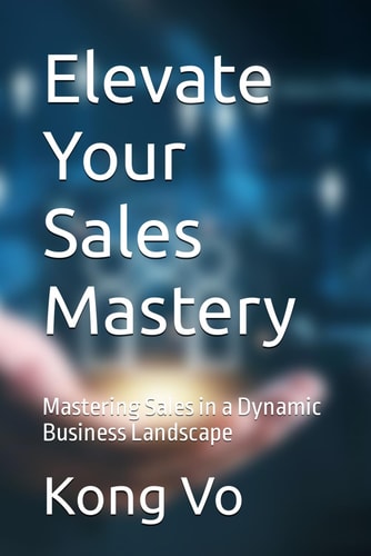 Elevate Your Sales Mastery Mastering Sales in a Dynamic Business Landscape