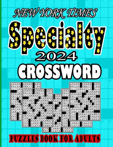 NEW YORK TIMES 2024 Specialty Crossword Puzzles Book For Adults Easy to Medium Fun Level Puzzles Awesome Crossword Puzzle Book For Puzzle Lovers Adults, Seniors, Men And Women With Solutions.