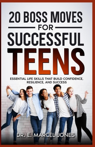 20 Boss Moves For Successful Teens Essential Life Skills That Build Confidence, Resilience, and Success