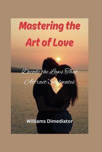 Mastering the Art of Love Decode the Laws That Attract Soulmate