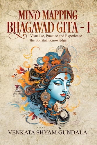 Mind Mapping Bhagavad Gita - I Visualize, Practice and Experience the Spiritual Knowledge