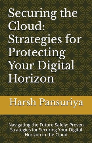 "Securing the Cloud Strategies for Protecting Your Digital Horizon" Navigating the Future Safely: Proven Strategies for Securing Your Digital Horizon in the Cloud