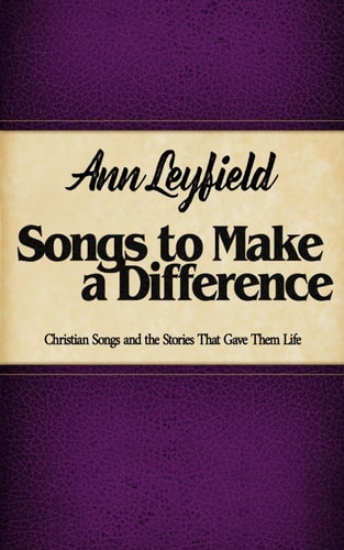 Songs to Make a Difference Christian Songs and the Stories That Gave Them Life