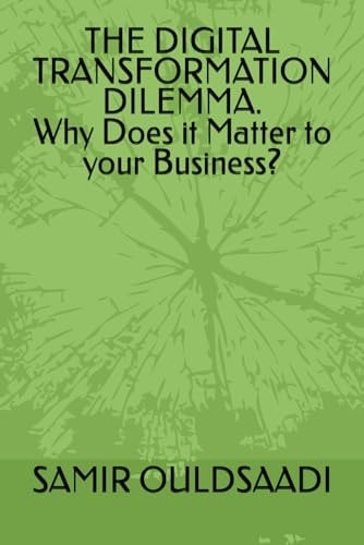 THE DIGITAL TRANSFORMATION DILEMMA. Why Does it Matter to Your Business?