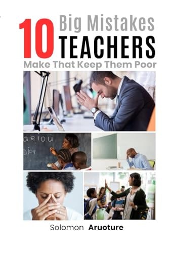 10 Big Mistakes Teachers Make That Keep Them Poor