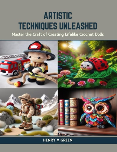 Artistic Techniques Unleashed Master the Craft of Creating Lifelike Crochet Dolls
