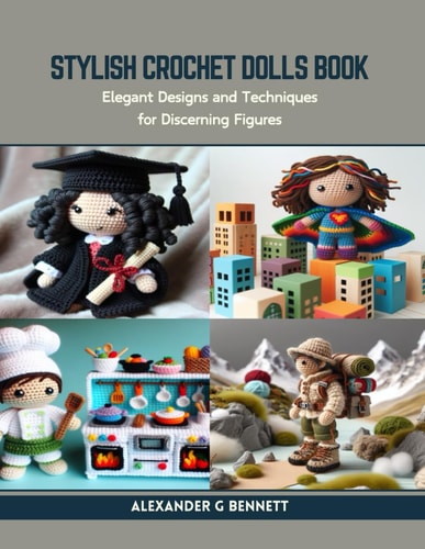 Stylish Crochet Dolls Book Elegant Designs and Techniques for Discerning Figures