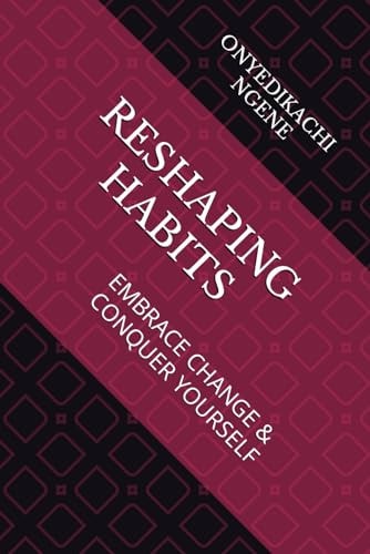 Reshaping Habits Embrace Change & Conquer Yourself