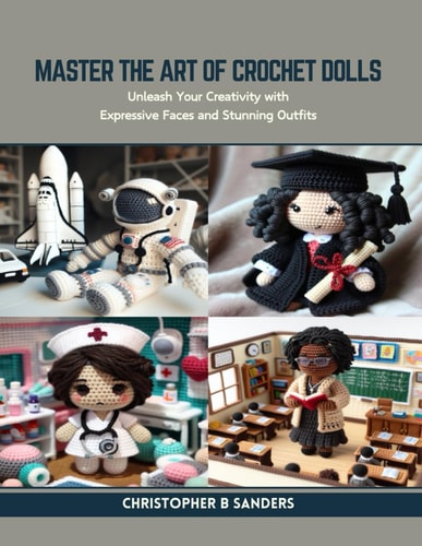Master the Art of Crochet Dolls Unleash Your Creativity with Expressive Faces and Stunning Outfits