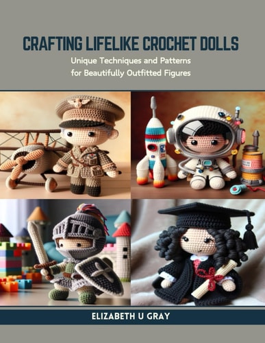 Crafting Lifelike Crochet Dolls Unique Techniques and Patterns for Beautifully Outfitted Figures