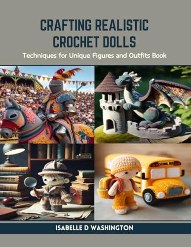 Crafting Realistic Crochet Dolls Techniques for Unique Figures and Outfits Book