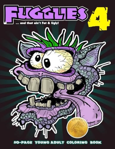 Fugglies 4 Coloring Book ... and that Ain't Fat & Ugly! Original Illustrations L Young Adult Coloring Book of Monsters, Zombies, Beasts, Freaks, and Ghouls.