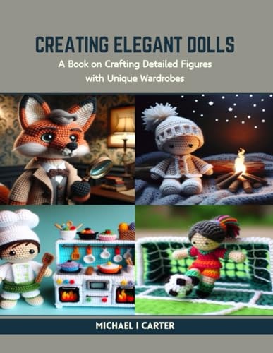 Creating Elegant Dolls A Book on Crafting Detailed Figures with Unique Wardrobes