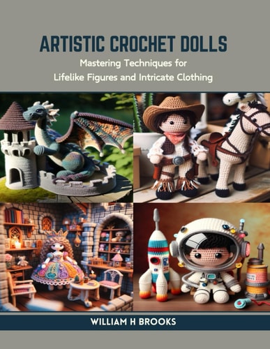 Artistic Crochet Dolls Mastering Techniques for Lifelike Figures and Intricate Clothing