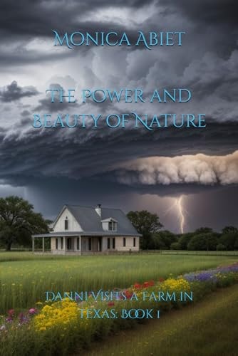 The Power and Beauty of Nature Danni Visits a Farm in Texas: Book 1