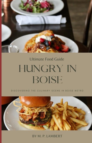 Ultimate Food Guide Hungry in Boise: Discovering the Culinary Scene in Boise Metro